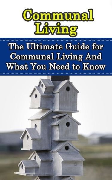 Cover for Julian Hulse · Communal Living: the Ultimate Guide for Communal Living and What You Need to Know (Taschenbuch) (2014)