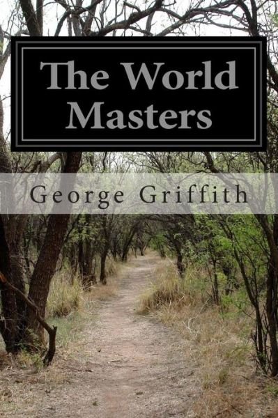 The World Masters - George Griffith - Książki - Createspace - 9781508625407 - 25 lutego 2015