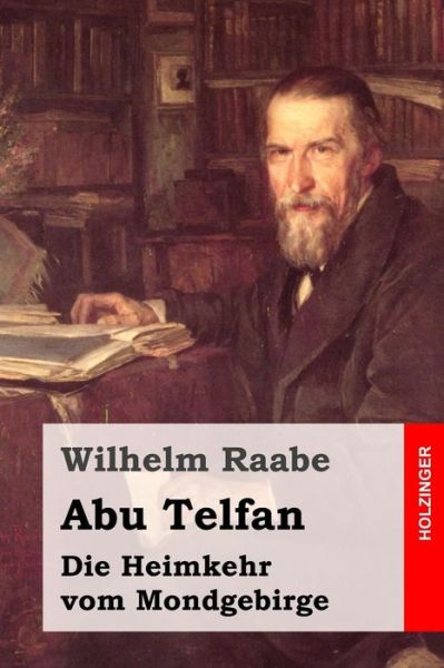 Abu Telfan: Die Heimkehr Vom Mondgebirge - Wilhelm Raabe - Kirjat - Createspace - 9781508779407 - sunnuntai 8. maaliskuuta 2015