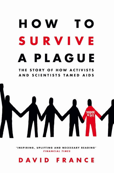 How to Survive a Plague: The Story of How Activists and Scientists Tamed AIDS - David France - Książki - Pan Macmillan - 9781509839407 - 21 września 2017