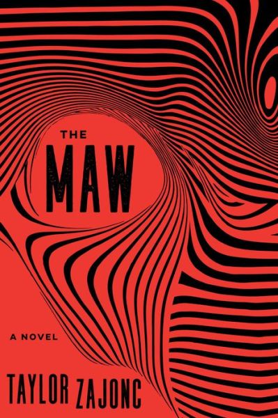 Cover for Taylor Zajonc · The Maw: A Novel (Hardcover Book) (2018)