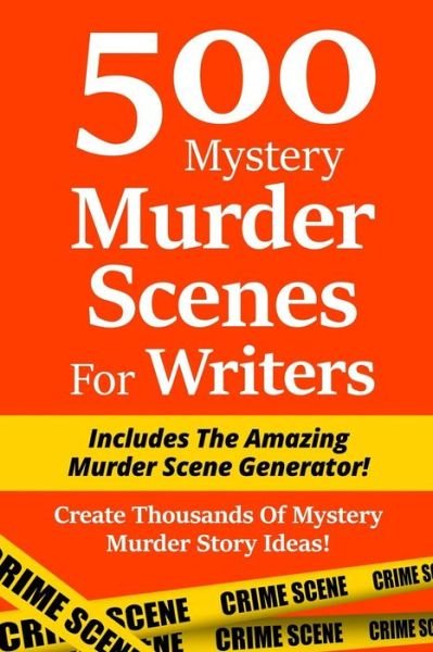 Cover for Irin Blackburn · 500 Mystery Murder Scenes for Writers: Includes the Amazing Murder Scene Generator! Create Thousands of Mystery Murder Story Ideas! (Paperback Bog) (2015)