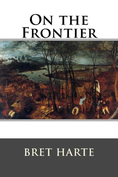 On the Frontier - Bret Harte - Books - Createspace - 9781517209407 - September 4, 2015