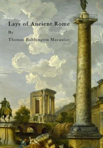 Cover for Thomas Babbington Macaulay · Lays of Ancient Rome (Pocketbok) (2016)