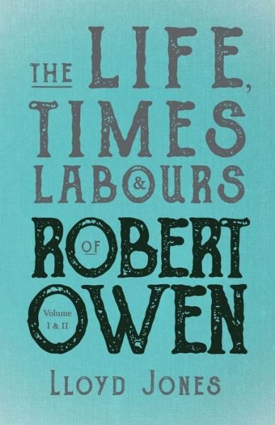 Cover for Lloyd Jones · The Life, Times &amp; Labours of Robert Owen - Volume I &amp; II; With a Biography by Leslie Stephen (Paperback Bog) (2021)