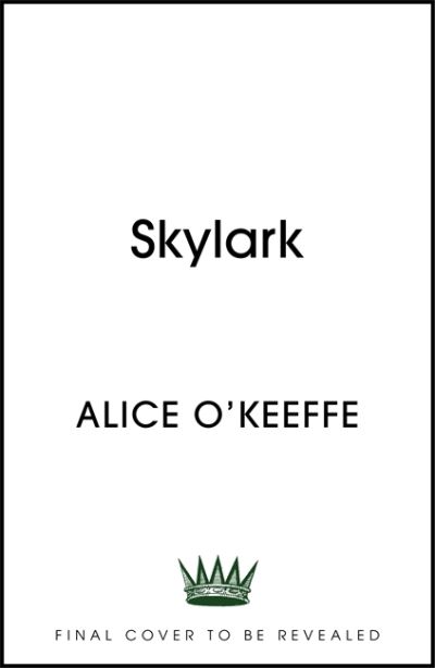 Cover for Alice O'Keeffe · Skylark: THE COMPELLING NOVEL OF LOVE, BETRAYAL AND CHANGING THE WORLD (Hardcover Book) (2021)