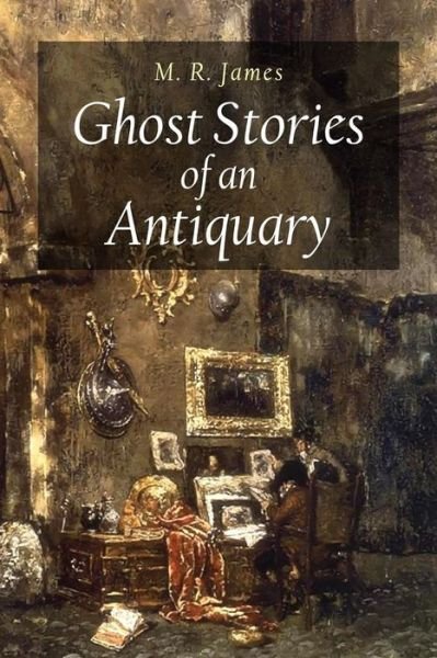 Cover for M R James · Ghost Stories of an Antiquary (Pocketbok) (2016)