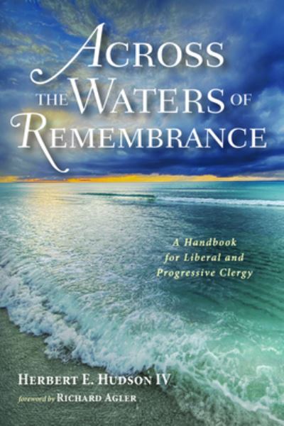 Cover for Herbert E Hudson · Across the Waters of Remembrance: A Handbook for Liberal and Progressive Clergy (Paperback Book) (2020)