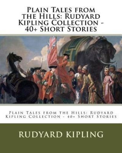 Cover for Rudyard Kipling · Plain Tales from the Hills Rudyard Kipling Collection - 40+ Short Stories (Paperback Book) (2016)