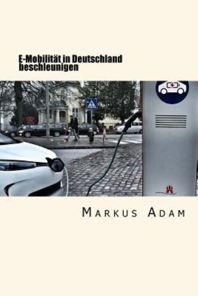 Cover for Markus Adam · E-Mobilit t in Deutschland Beschleunigen (Paperback Book) (2016)