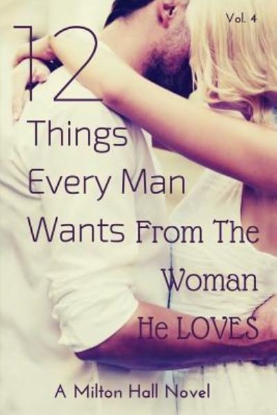 Milton Hall · 12 Things Every Man Wants from the Woman He Loves (Taschenbuch) (2016)