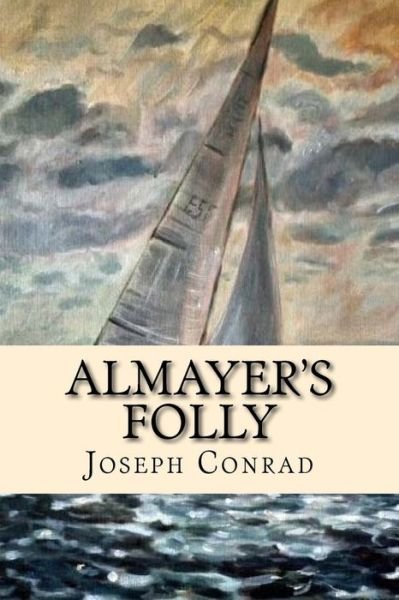 Almayer's Folly - Joseph Conrad - Bücher - Createspace Independent Publishing Platf - 9781537476407 - 4. September 2016