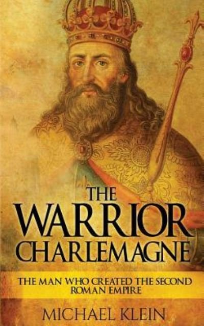 Cover for Michael Klein · The Warrior King Charlemagne (Taschenbuch) (2016)