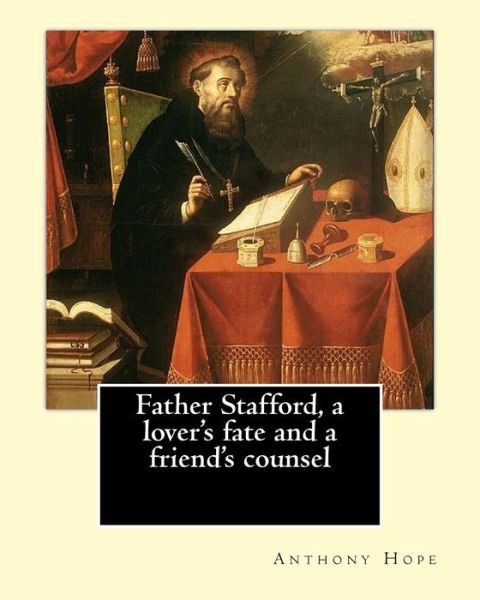 Cover for Anthony Hope · Father Stafford, a Lover's Fate and a Friend's Counsel. by (Paperback Book) (2017)