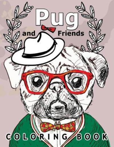 Cover for Pug Coloring Book · Pug and Friends Coloring Book (Paperback Book) (2017)