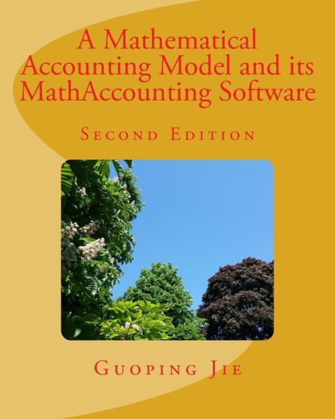 A Mathematical Accounting Model and its MathAccounting Software - Guoping Jie - Books - Createspace Independent Publishing Platf - 9781545523407 - May 1, 2017