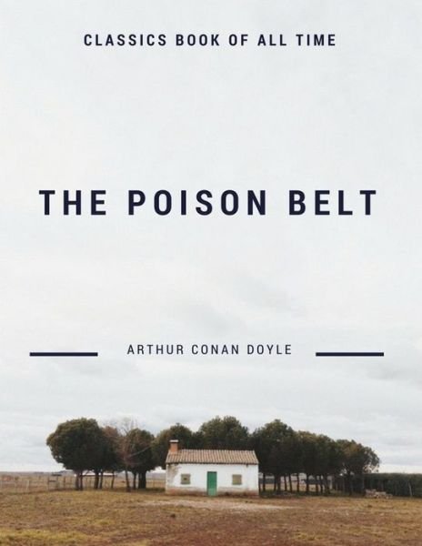 The Poison Belt - Sir Arthur Conan Doyle - Bøger - Createspace Independent Publishing Platf - 9781548209407 - 20. juni 2017