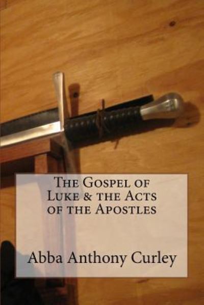 Cover for Abba Anthony Curley · The Gospel of Luke &amp; the Acts of the Apostles (Paperback Book) (2017)