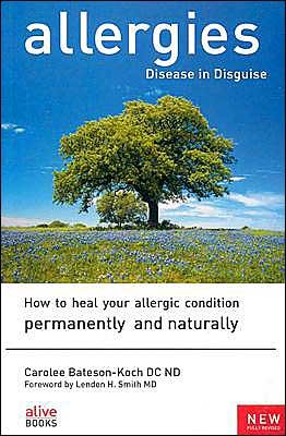 Cover for Carolee Bateson-koch · Allergies, Disease in Disguise: How to Heal Your Allergic Condition Permanently and Naturally (Paperback Book) (2003)