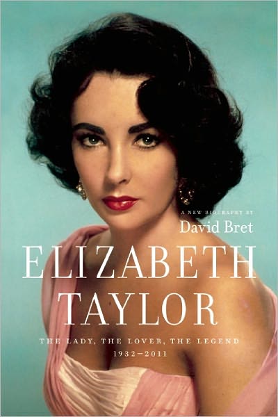 Elizabeth Taylor: the Lady, the Lover, the Legend 1932-2011 - David Bret - Books - Greystone Books - 9781553654407 - May 17, 2011