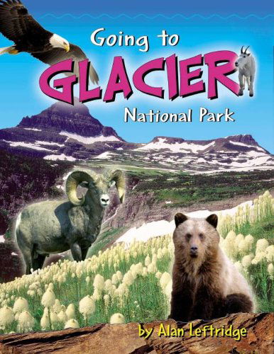 Cover for Alan Leftridge · Going to Glacier National Park (Paperback Book) [First edition] (2006)