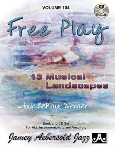 Volume 104: Free Play: 104 - Kenny Werner - Livres - Jamey Aebersold Jazz - 9781562241407 - 2016