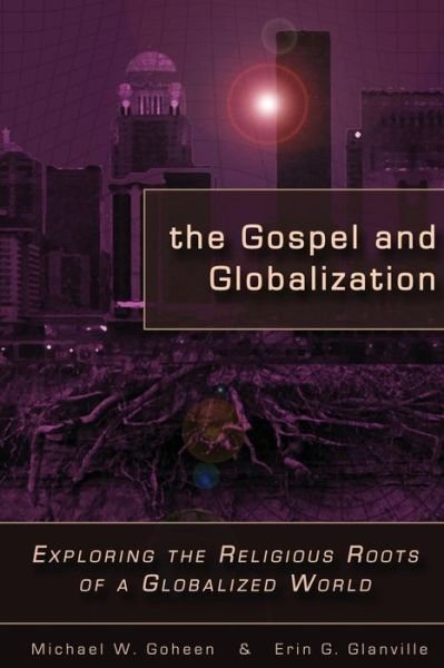 Cover for Michael W Goheen · The Gospel and Globalization: Exploring the Religious Roots of a Globalized World (Paperback Book) (2009)