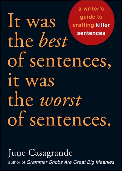 It Was the Best of Sentences, It Was the Worst of Sentences: A Writer's Guide to Crafting Killer Sentences - June Casagrande - Books - Random House USA Inc - 9781580087407 - July 27, 2010