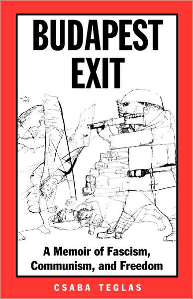 Cover for Csaba Teglas · Budapest Exit: A Memoir of Fascism, Communism, and Freedom - Eastern European Studies (Pocketbok) (2007)