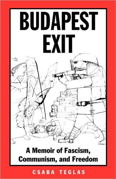 Cover for Csaba Teglas · Budapest Exit: A Memoir of Fascism, Communism, and Freedom - Eastern European Studies (Paperback Book) (2007)