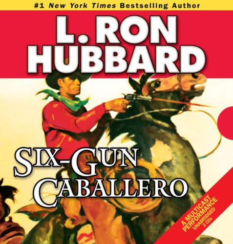 Cover for L. Ron Hubbard · Six-Gun Caballero (Audiobook (CD)) [First Edition, Unabridged edition] (2009)