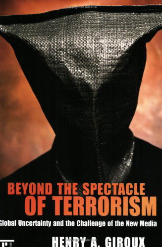 Cover for Henry A. Giroux · Beyond the Spectacle of Terrorism: Global Uncertainty and the Challenge of the New Media (Paperback Book) (2006)