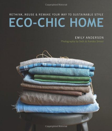 Cover for Emily Anderson · Eco Chic Home: Rethink, Reuse, and Remake Your Way to Sustainable Style (Paperback Book) (2010)