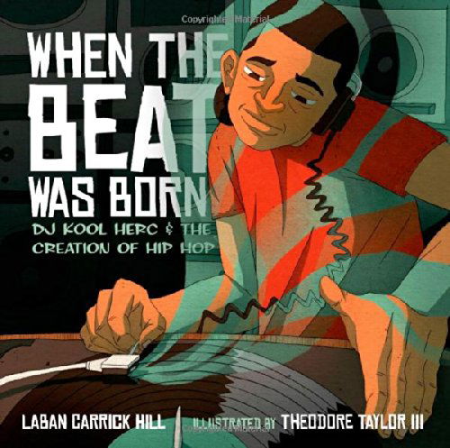 Cover for Laban Carrick Hill · When the Beat Was Born: DJ Kool Herc and the Creation of Hip Hop (Hardcover bog) [First edition] (2013)