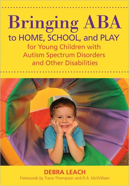 Cover for Debra Leach · Bringing ABA to Home, School and Play for Young Children with Autism Spectrum Disorders and Other Disabilities (Taschenbuch) (2012)