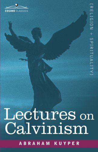 Lectures on Calvinism - Abraham Kuyper - Boeken - Cosimo Classics - 9781602068407 - 15 oktober 2007