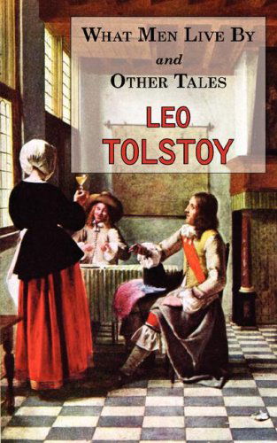 Cover for Leo Tolstoy · What men Live by &amp; Other Tales: Stories by Tolstoy (Pocketbok) (2008)