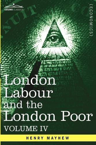 London Labour and the London Poor: A Cyclopaedia of the Condition and Earnings of Those That Will Work, Those That Cannot Work, and Those That Will No - Henry Mayhew - Bücher - Cosimo Classics - 9781605207407 - 2013