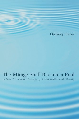 Cover for Ondrej Hron · The Mirage Shall Become a Pool: a New Testament Theology of Social Justice and Charity (Pocketbok) (2012)