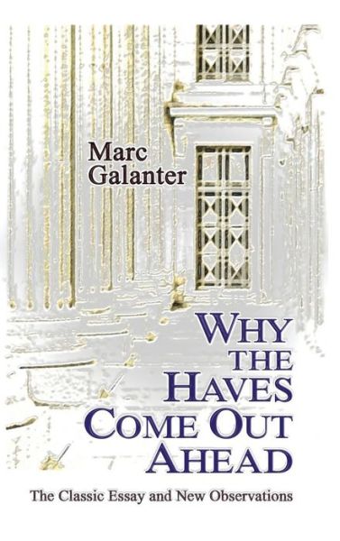 Cover for Marc Galanter · Why the Haves Come out Ahead: the Classic Essay and New Observations (Hardcover Book) (2014)