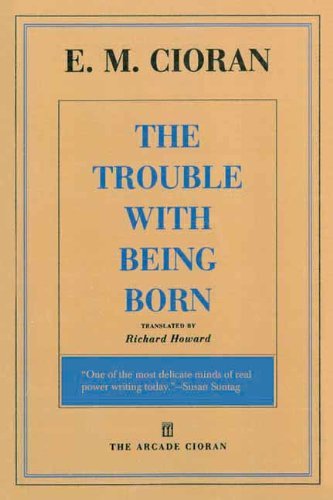Cover for E. M. Cioran · The Trouble with Being Born (Taschenbuch) (2013)