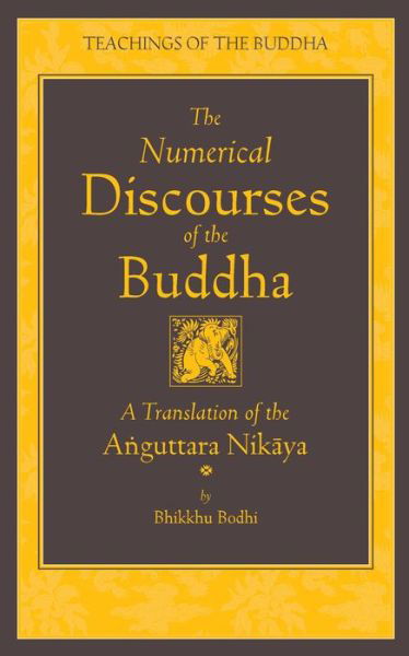 Cover for Bhikkhu Bodhi · The Numerical Discourses of the Buddha: A Complete Translation of the Anguttara Nikaya - Teachings of the Buddha (Inbunden Bok) [Annotated edition] (2012)