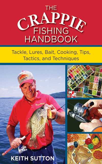 Cover for Keith Sutton · The Crappie Fishing Handbook: Tackles, Lures, Bait, Cooking, Tips, Tactics, and Techniques (Paperback Book) (2012)