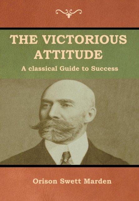 Cover for Orison Swett Marden · The Victorious Attitude (Hardcover Book) (2018)
