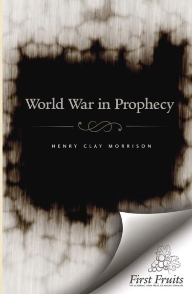 Cover for Henry Clay Morrison · The World War in Prophecy: the Downfall of the Kaiser and the End of the Dispensation (Pocketbok) (2015)