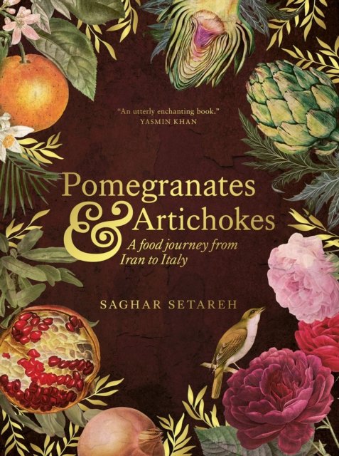 Cover for Saghar Setareh · Pomegranates And Artichokes: A Food Journey from Iran to Italy (Hardcover Book) (2023)