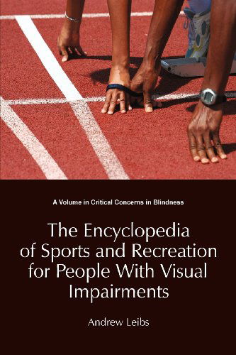Cover for Andrew Leibs · The Encyclopedia of Sports and Recreation for People with Visual Impairments (Critical Concerns in Blindness) (Paperback Book) (2012)