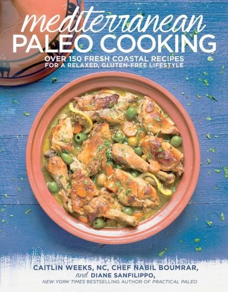 Cover for Caitlin Weeks · Mediterranean Paleo Cooking: Over 125 Fresh Coastal Recipes for a Relaxed, Gluten-Free Lifestyle (Paperback Book) (2014)