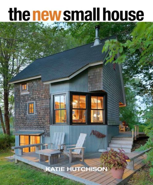 The New Small House - Katie Hutchison - Books - Taunton Press - 9781631864407 - October 20, 2015