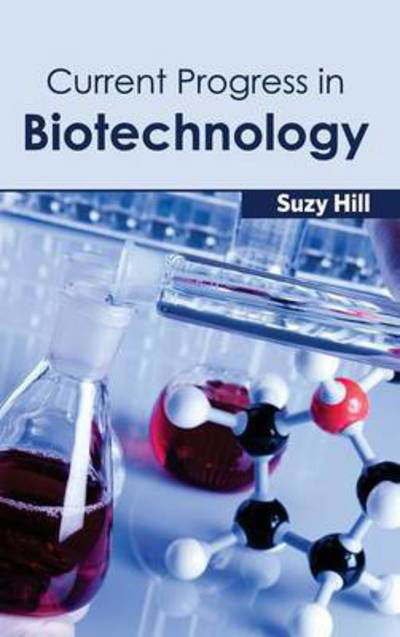 Cover for Suzy Hill · Current Progress in Biotechnology (Gebundenes Buch) (2015)